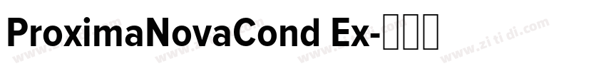 ProximaNovaCond Ex字体转换 ProximaNovaCond Ex字体转换